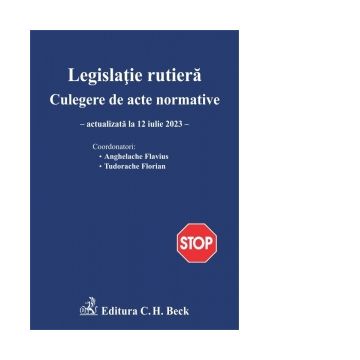 Legislatie rutiera. Culegere de acte normative. Actualizata la 12 iulie 2023