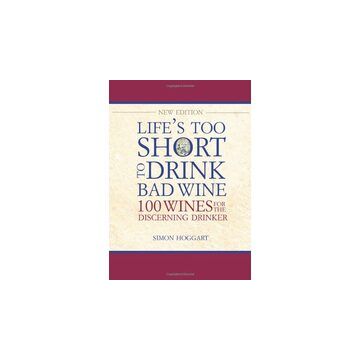 Lifes Too Short To Drink Bad Wine 100 Wines For The Discerning Drinker