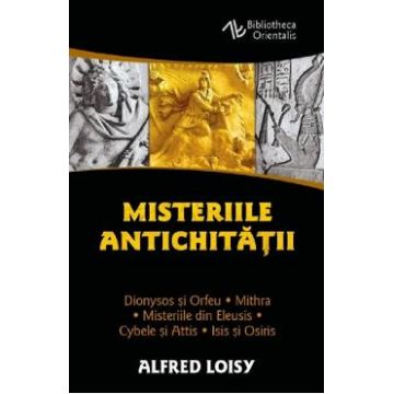 Misteriile antichitatii - Alfred Loisy