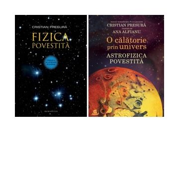 Pachet Cristian Presura : Fizica povestita + O calatorie prin univers. Astrofizica povestita