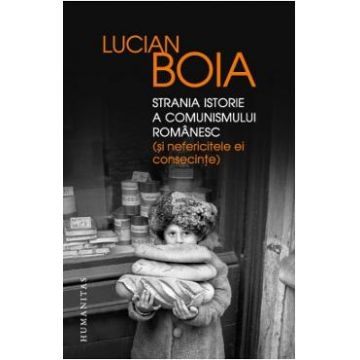 Strania istorie a comunismului romanesc (si nefericitele ei consecinte) - Lucian Boia