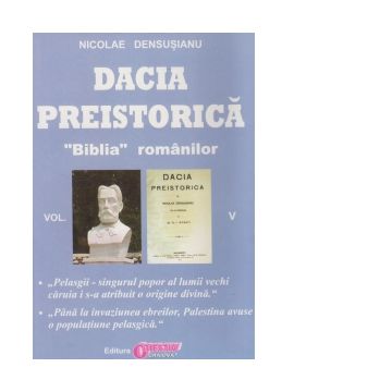 Dacia preistorica. &quot;Biblia&quot; romanilor - Volumul V