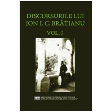 Discursurile lui Ion I.C. Bratianu Vol.1
