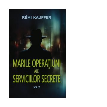 Marile operatiuni ale Serviciilor Secrete. Volumul 2