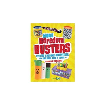 More Boredom Busters: Over 50 awesome activities for children aged 7 years +
