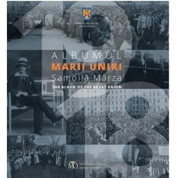 Albumul Marii Uniri. The Album of the Great Union