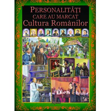 Personalitati care au marcat cultura romanilor