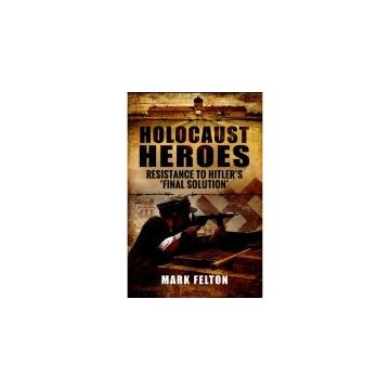 Holocaust Heroes : Resistance to Hitler's Final Solution - NU