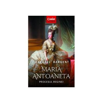 Maria Antoaneta. Procesul reginei (editia a II a)
