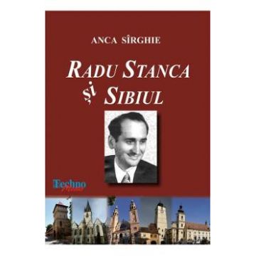 Radu Stanca si Sibiul - Anca Sirghie