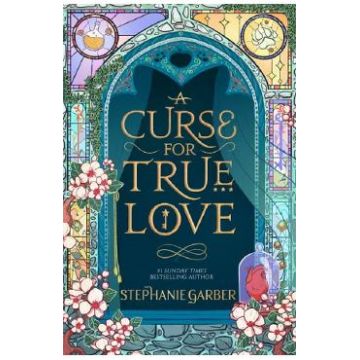 A Curse for True Love. Once Upon A Broken Heart #3 - Stephanie Garber