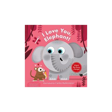 I Love You, Elephant! (a Changing Faces Book)
