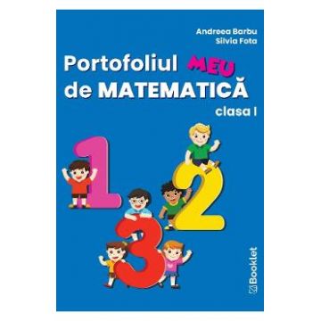 Portofoliul meu de Matematica - Clasa 1 - Andreea Barbu, Silvia Fota