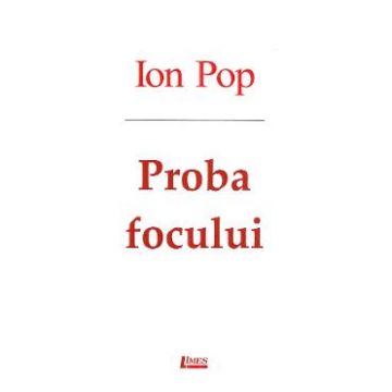 Proba focului - Ion Pop