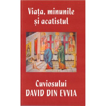 Viața, minunile și acatistul Cuviosului David din Evvia (ediția a patra)