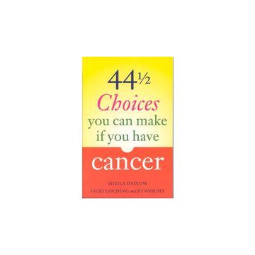 44 1/2 Choices You Can Make If You Have Cancer