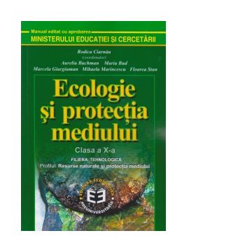 Ecologie si protectia mediului. Manual pentru clasa a X-a