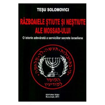 Razboaiele stiute si nestiute ale Mossad-ului - Tesu Solomovici
