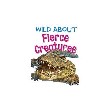 Wild about Fierce Creatures