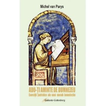 Adu-ti aminte de Dumnezeu. Exercitii patristice ale unui monah benedictin - Michel van Parys