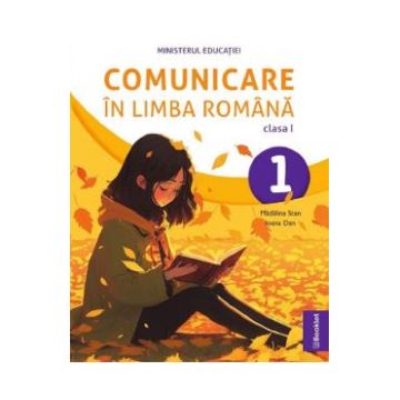 Comunicare in limba romana - Clasa 1 - Manual - Madalina Stan, Ioana Dan