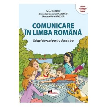 Comunicare in limba romana - Clasa 2 - Caietul elevului - Celina Iordache, Bianca-Lacramioara Bucurenciu, Elisabeta Maria Minecuta