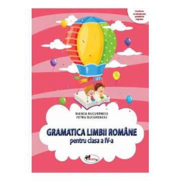 Gramatica limbii romane - Clasa 4 - Bianca Bucurenciu, Petru Bucurenciu
