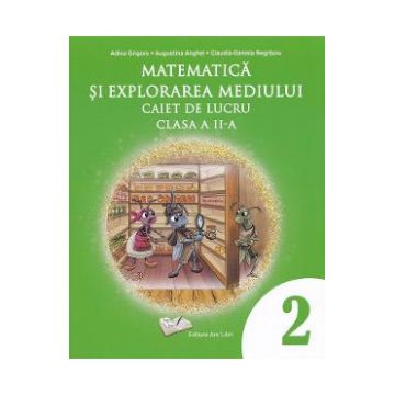 Matematica si explorarea mediului - Clasa 2 - Caiet de lucru - Adina Grigore, Augustina Anghel, Claudia-Daniela Negritoiu
