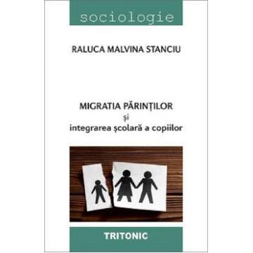Migratia parintilor si integrarea scolara a copiilor - Raluca Malvina Stanciu
