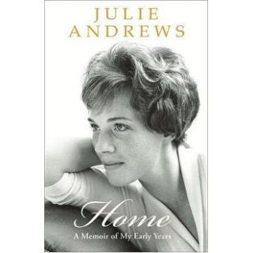 Home: A Memoir of My Early Years - Julie Andrews