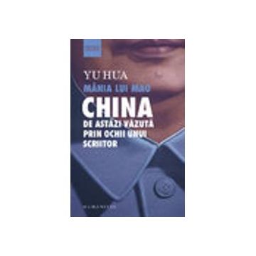 Mania lui Mao: China de astazi vazuta prin ochii unui scriitor