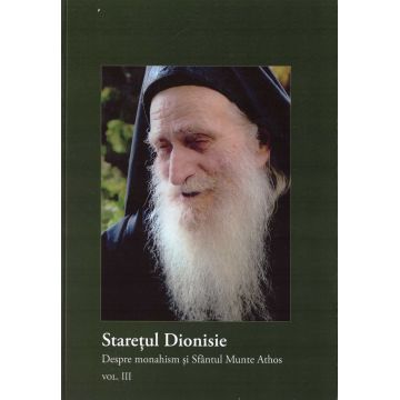 Starețul Dionisie. Despre monahism și Sfântul Munte Athos. Vol. 3