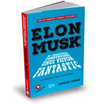 Elon Musk pentru tinerii cititori | Ashlee Vance