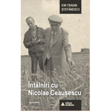 Intalniri cu Nicolae Ceausescu | Ion Cristoiu, Ion Traian Stefanescu