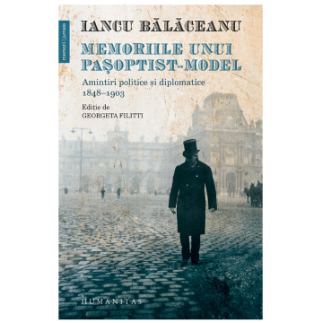Memoriile unui pasoptist-model | Iancu Bălăceanu