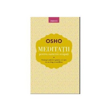 Osho. Meditatii pentru oamenii ocupati, Editura Litera