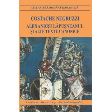 Alexandru Lapusneanul si alte texte canonice | Costache Negruzzi