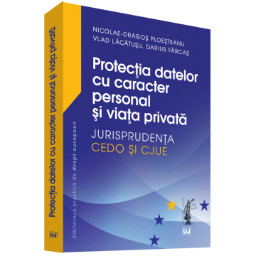 Protectia datelor cu caracter personal si viata privata | Nicolae-Dragos Ploesteanu, Vlad Lacatusu, Darius Farcas
