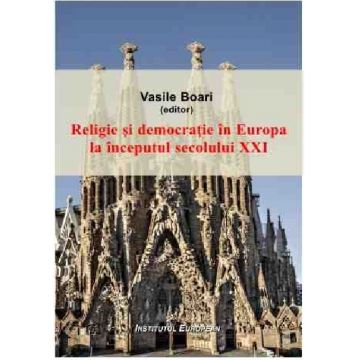 Religie si democratie in Europa la inceputul secolului XXI | Vasile Boari