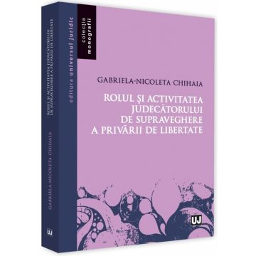 Rolul si activitatea j�torului de supraveghere a privarii de libertate | Gabriela-Nicoleta Chihaia