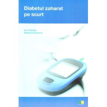 Diabetul zaharat pe scurt | Ian N. Scobie, Katherine Samaras