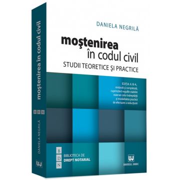 Mostenirea in Codul civil. Studii teoretice si practice | Daniela Negrila