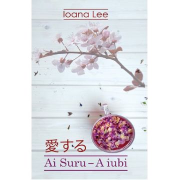 Ai Suru - A iubi. Volumul 1 | Ioana Lee