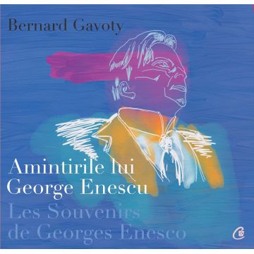 Amintirile lui George Enescu / Les Souvenirs de Georges Enesco | Bernard Gavoty