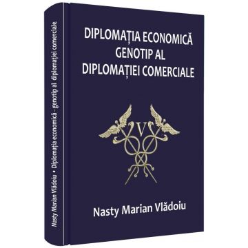 Diplomatia economica – genotip al diplomatiei comerciale | Nasty Marian Vladoiu