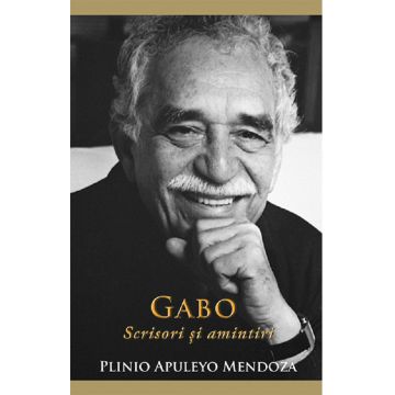 Gabo - Scrisori si amintiri | Plinio Apuleyo Mendoza