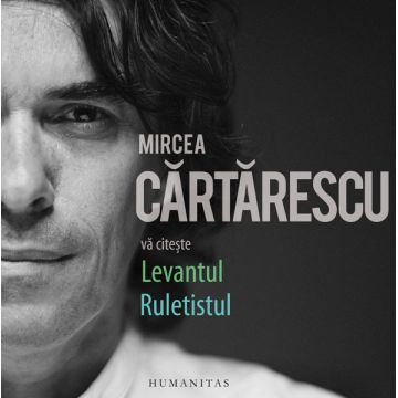 Levantul. Ruletistul | Mircea Cartarescu