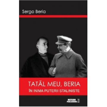 Tatal meu, Beria. In inima puterii staliniste | Sergo Beria