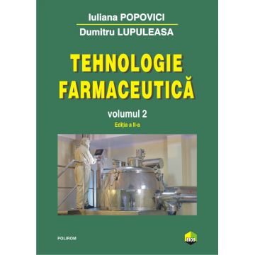 Tehnologie farmaceutica - Volumul 2 | Iuliana Popovici, Dumitru Lupuleasa