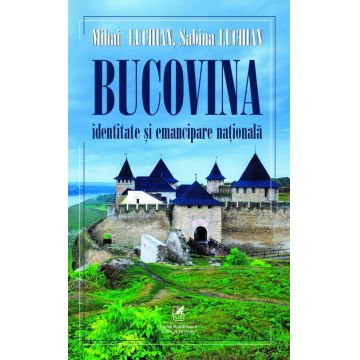 Bucovina. Identitate şi emancipare naţională